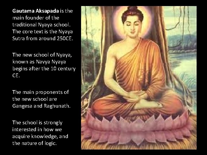 Gautama Aksapada is the main founder of the traditional Nyaya school. The core text Gautama Aksapada is the main founder of the traditional Nyaya school. The core text