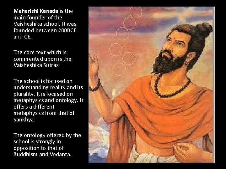 Maharishi Kanada is the main founder of the Vaisheshika school. It was founded between Maharishi Kanada is the main founder of the Vaisheshika school. It was founded between
