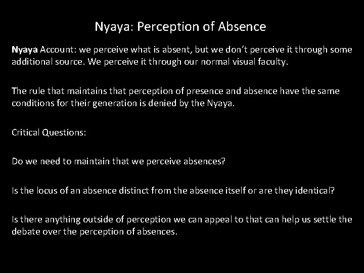 Nyaya: Perception of Absence Nyaya Account: we perceive what is absent, but we don’t Nyaya: Perception of Absence Nyaya Account: we perceive what is absent, but we don’t