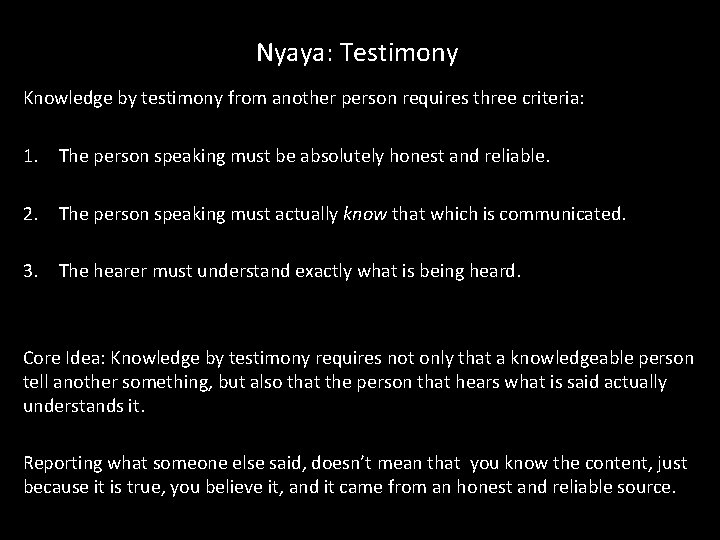 Nyaya: Testimony Knowledge by testimony from another person requires three criteria: 1. The person Nyaya: Testimony Knowledge by testimony from another person requires three criteria: 1. The person