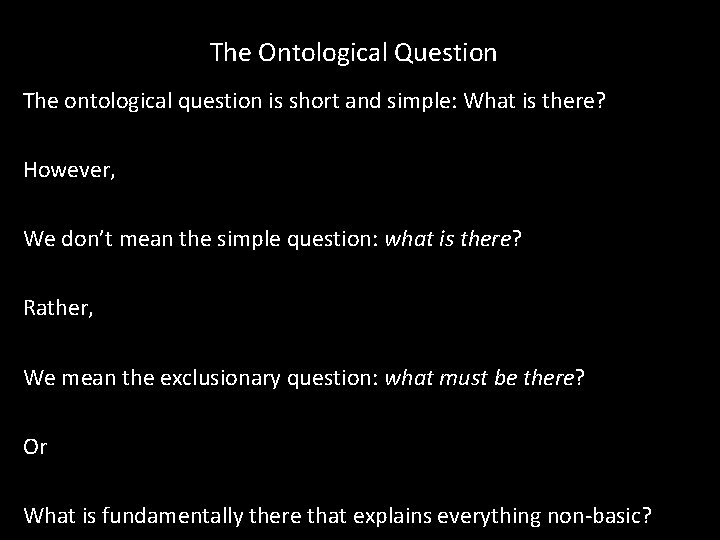 The Ontological Question The ontological question is short and simple: What is there? However, The Ontological Question The ontological question is short and simple: What is there? However,