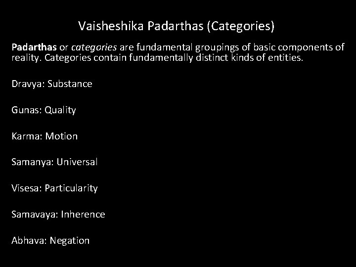 Vaisheshika Padarthas (Categories) Padarthas or categories are fundamental groupings of basic components of reality. Vaisheshika Padarthas (Categories) Padarthas or categories are fundamental groupings of basic components of reality.
