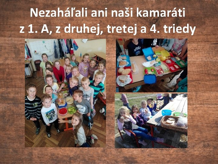 Nezaháľali ani naši kamaráti z 1. A, z druhej, tretej a 4. triedy 