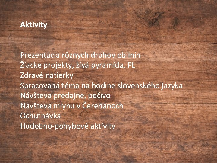 Aktivity Prezentácia rôznych druhov obilnín Žiacke projekty, živá pyramída, PL Zdravé nátierky Spracovaná téma