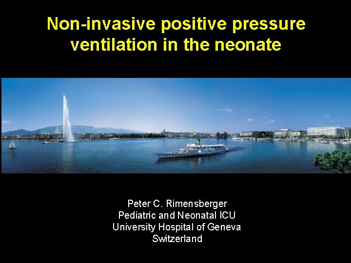 Non-invasive positive pressure ventilation in the neonate Peter C. Rimensberger Pediatric and Neonatal ICU