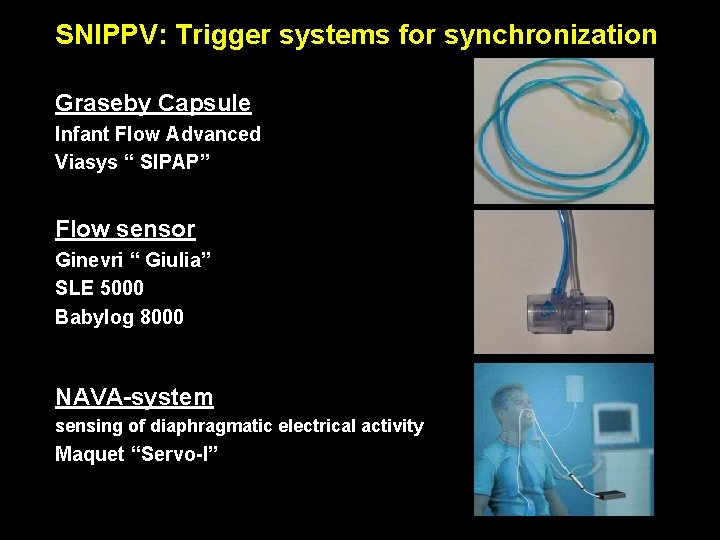 SNIPPV: Trigger systems for synchronization Graseby Capsule Infant Flow Advanced Viasys “ SIPAP” Flow