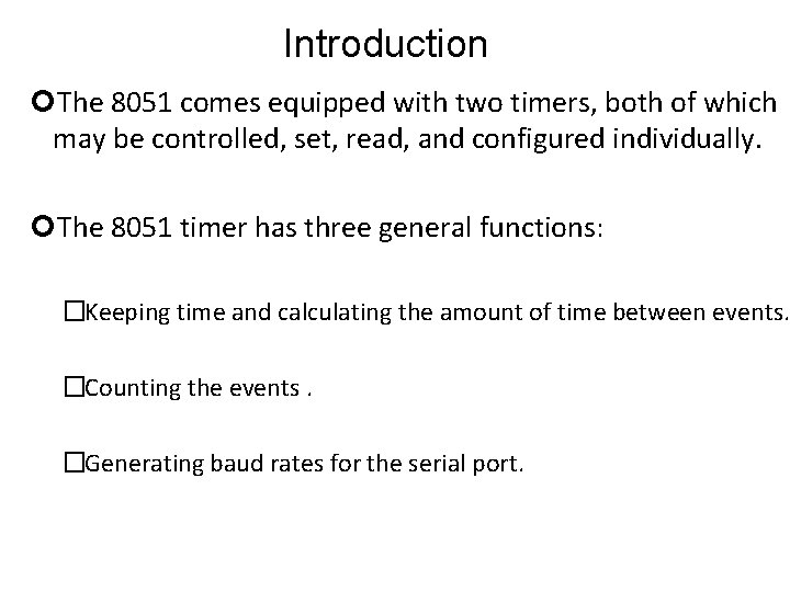 Introduction The 8051 comes equipped with two timers, both of which may be controlled,