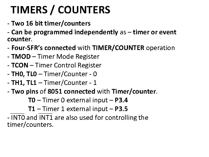 TIMERS / COUNTERS - Two 16 bit timer/counters - Can be programmed independently as
