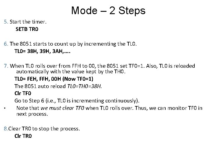 Mode – 2 Steps 5. Start the timer. SETB TR 0 6. The 8051