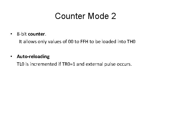 Counter Mode 2 • 8 -bit counter. It allows only values of 00 to