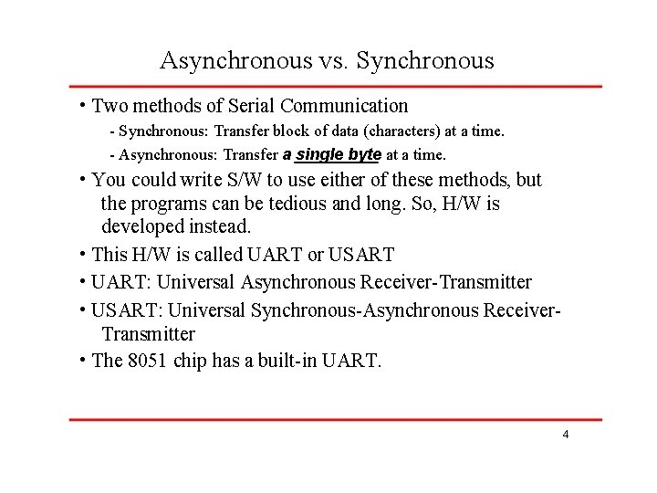 Asynchronous vs. Synchronous • Two methods of Serial Communication - Synchronous: Transfer block of
