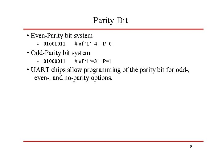 Parity Bit • Even-Parity bit system - 01001011 # of ‘ 1’=4 P=0 •