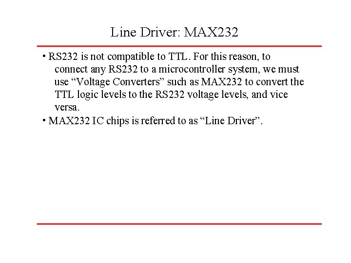 Line Driver: MAX 232 • RS 232 is not compatible to TTL. For this