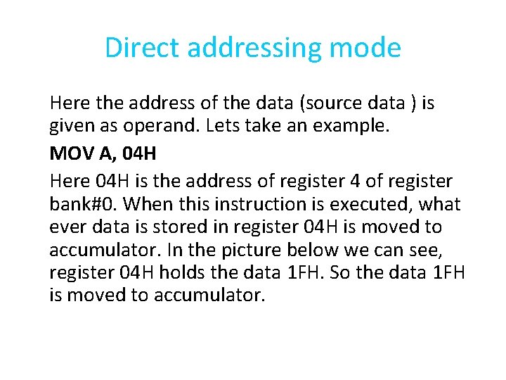 Direct addressing mode Here the address of the data (source data ) is given