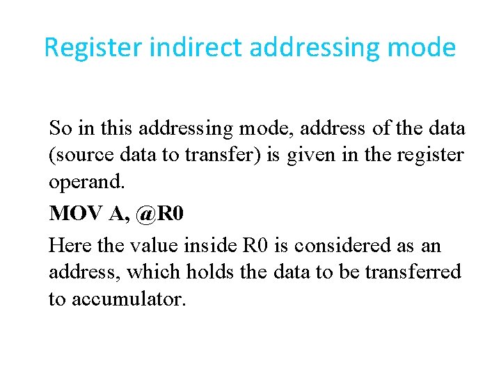 Register indirect addressing mode So in this addressing mode, address of the data (source