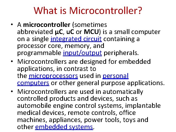 What is Microcontroller? • A microcontroller (sometimes abbreviated µC, u. C or MCU) is