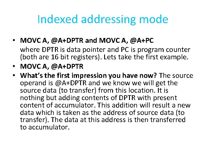 Indexed addressing mode • MOVC A, @A+DPTR and MOVC A, @A+PC where DPTR is