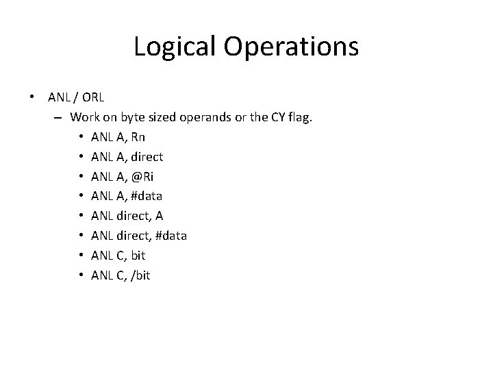 Logical Operations • ANL / ORL – Work on byte sized operands or the