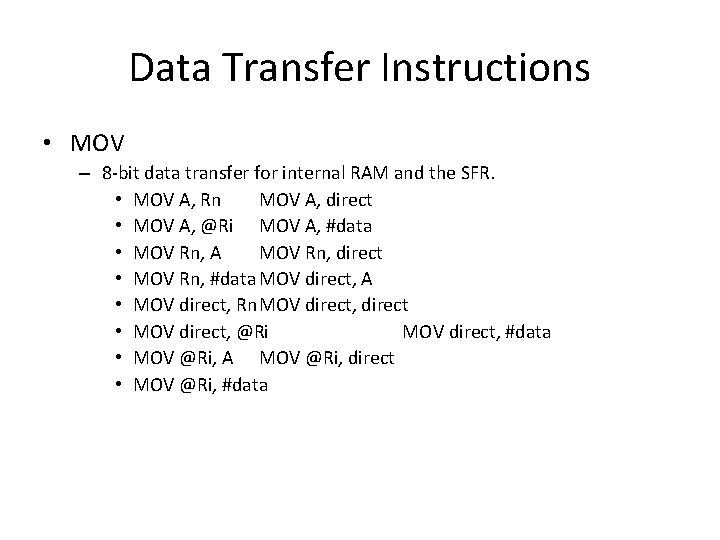 Data Transfer Instructions • MOV – 8 -bit data transfer for internal RAM and