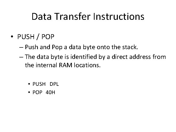 Data Transfer Instructions • PUSH / POP – Push and Pop a data byte
