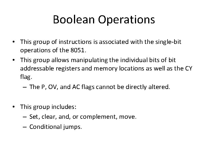 Boolean Operations • This group of instructions is associated with the single-bit operations of