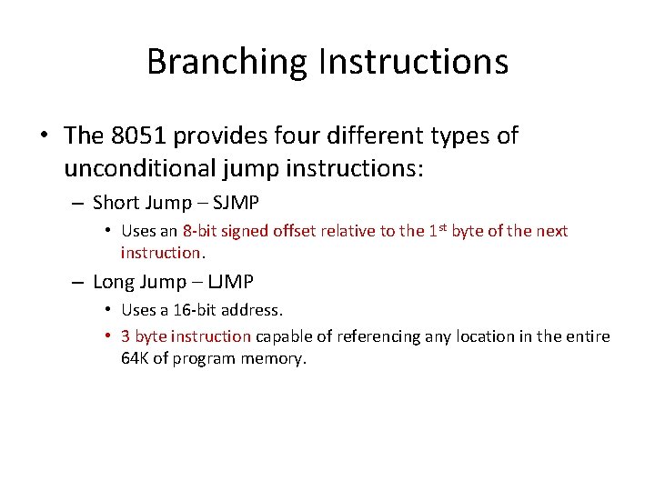 Branching Instructions • The 8051 provides four different types of unconditional jump instructions: –