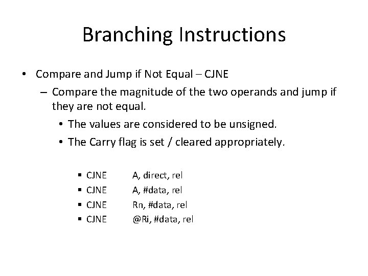Branching Instructions • Compare and Jump if Not Equal – CJNE – Compare the