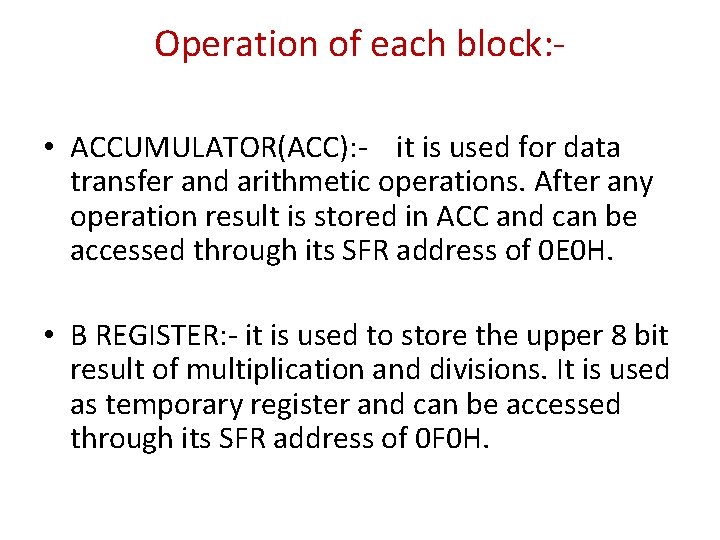 Operation of each block: • ACCUMULATOR(ACC): - it is used for data transfer and