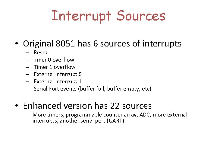 Interrupt Sources • Original 8051 has 6 sources of interrupts – – – Reset