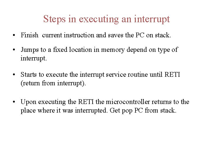 Steps in executing an interrupt • Finish current instruction and saves the PC on