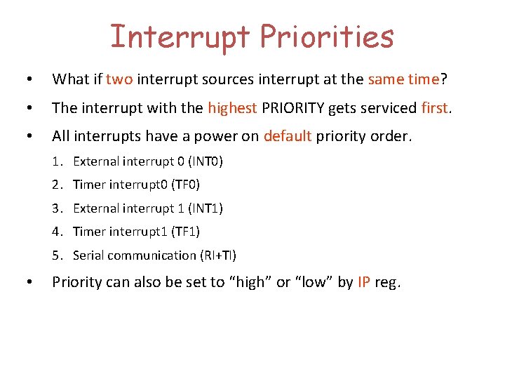 Interrupt Priorities • What if two interrupt sources interrupt at the same time? •