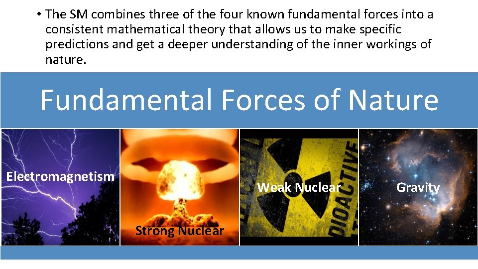  • The SM combines three of the four known fundamental forces into a