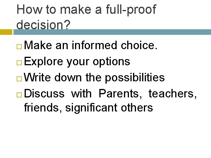 How to make a full-proof decision? Make an informed choice. Explore your options Write