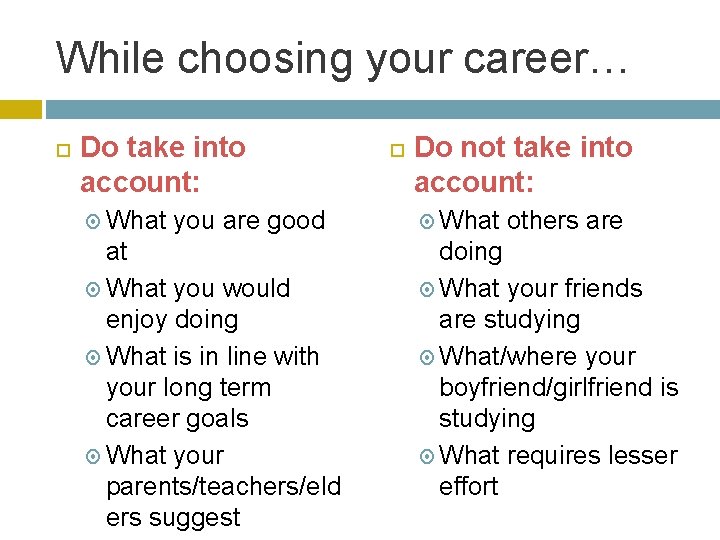 While choosing your career… Do take into account: What you are good at What