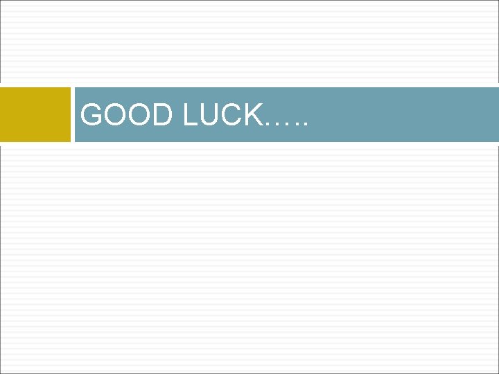 GOOD LUCK…. . 