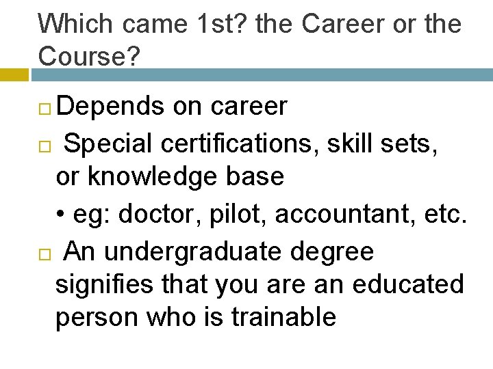 Which came 1 st? the Career or the Course? Depends on career Special certifications,