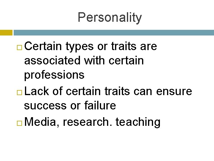 Personality Certain types or traits are associated with certain professions Lack of certain traits