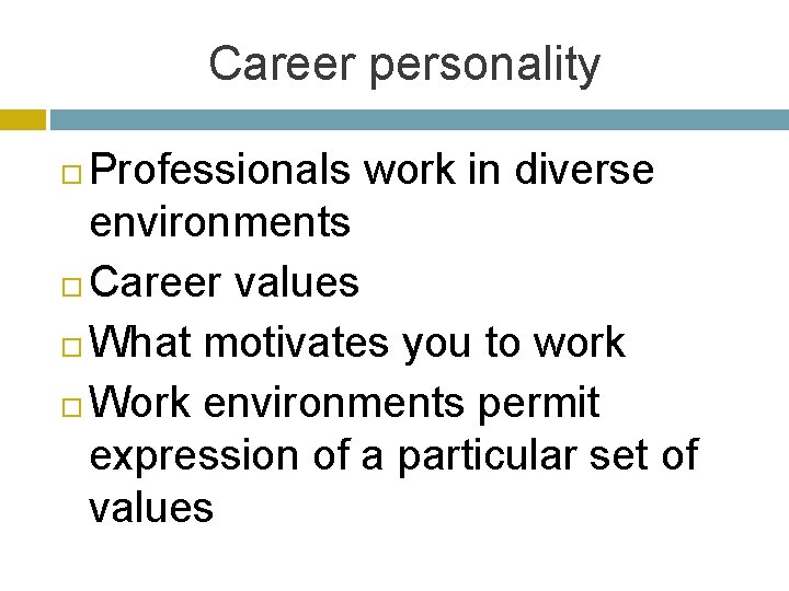 Career personality Professionals work in diverse environments Career values What motivates you to work