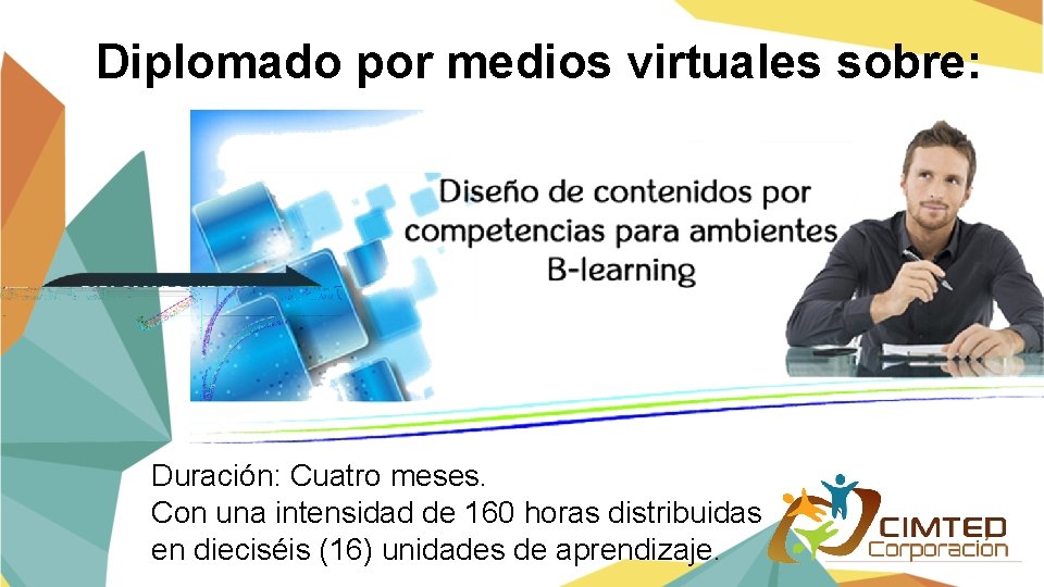 Diplomado por medios virtuales sobre: Duración: Cuatro meses. Con una intensidad de 160 horas