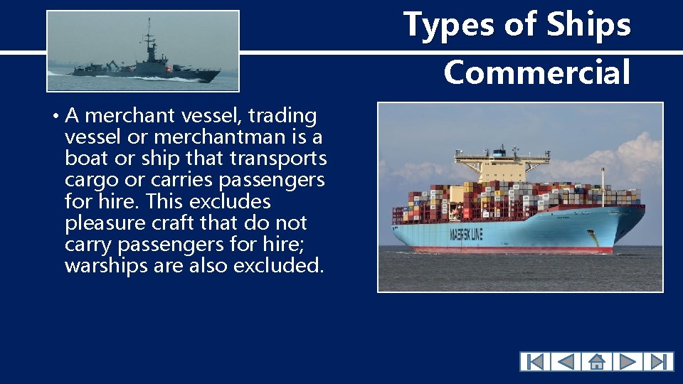 Types of Ships Commercial • A merchant vessel, trading vessel or merchantman is a