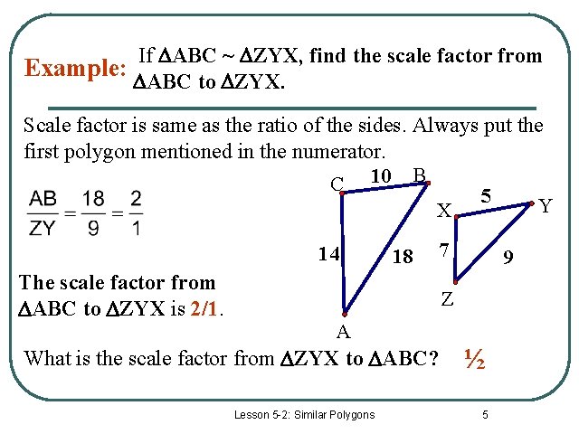 If ABC ~ ZYX, find the scale factor from Example: ABC to ZYX. Scale