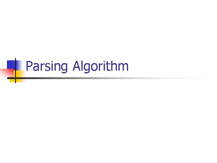 Parsing Algorithm Parsing Algorithm