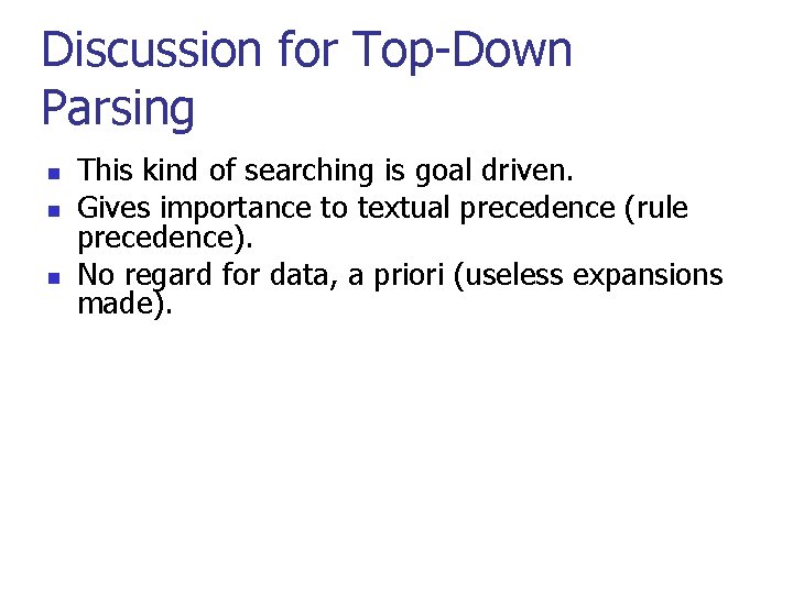 Discussion for Top-Down Parsing n n n This kind of searching is goal driven. Discussion for Top-Down Parsing n n n This kind of searching is goal driven.