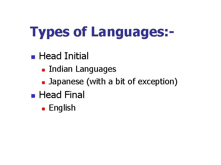 Types of Languages: n Head Initial n n n Indian Languages Japanese (with a Types of Languages: n Head Initial n n n Indian Languages Japanese (with a
