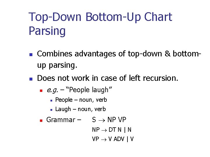 Top-Down Bottom-Up Chart Parsing n n Combines advantages of top-down & bottomup parsing. Does Top-Down Bottom-Up Chart Parsing n n Combines advantages of top-down & bottomup parsing. Does