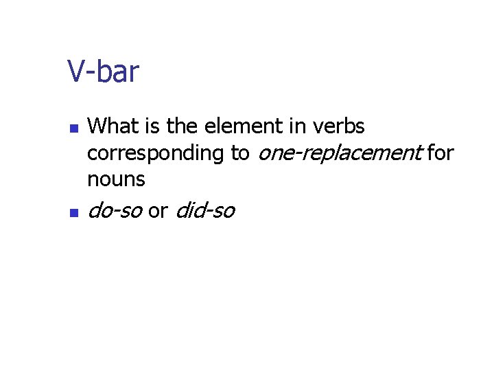 V-bar n n What is the element in verbs corresponding to one-replacement for nouns V-bar n n What is the element in verbs corresponding to one-replacement for nouns
