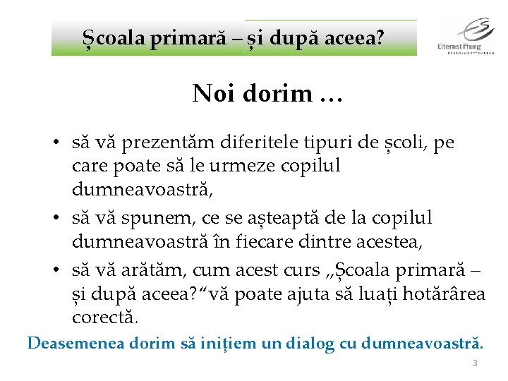 Școala primară – și după aceea? Noi dorim … • să vă prezentăm diferitele