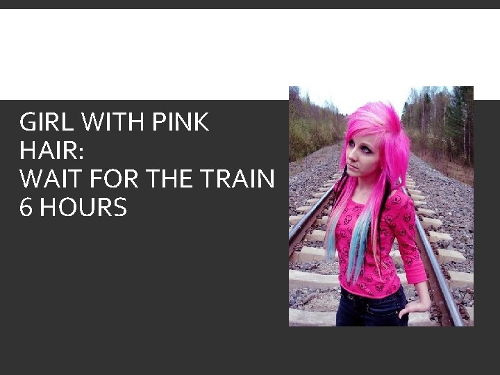GIRL WITH PINK HAIR: WAIT FOR THE TRAIN 6 HOURS 