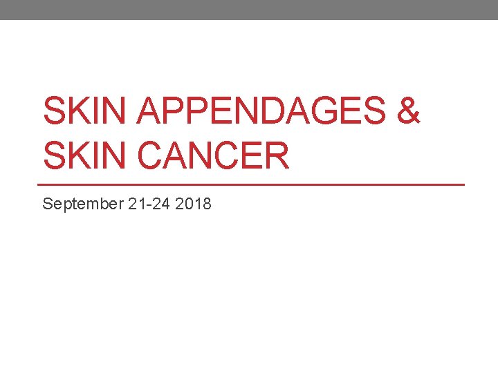 SKIN APPENDAGES & SKIN CANCER September 21 -24 2018 