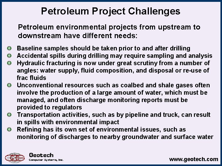 Petroleum Project Challenges Petroleum environmental projects from upstream to downstream have different needs: Baseline